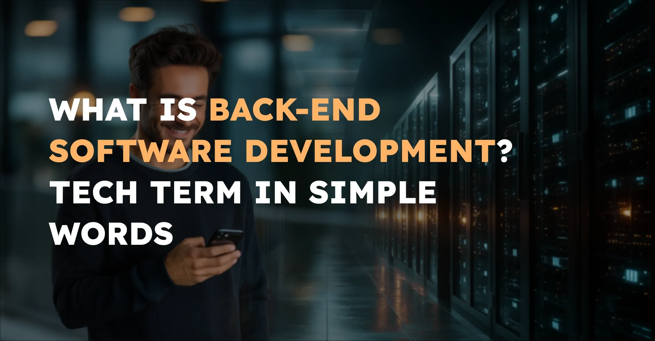 What Is Back-end Software Development? Everything You Need To Know