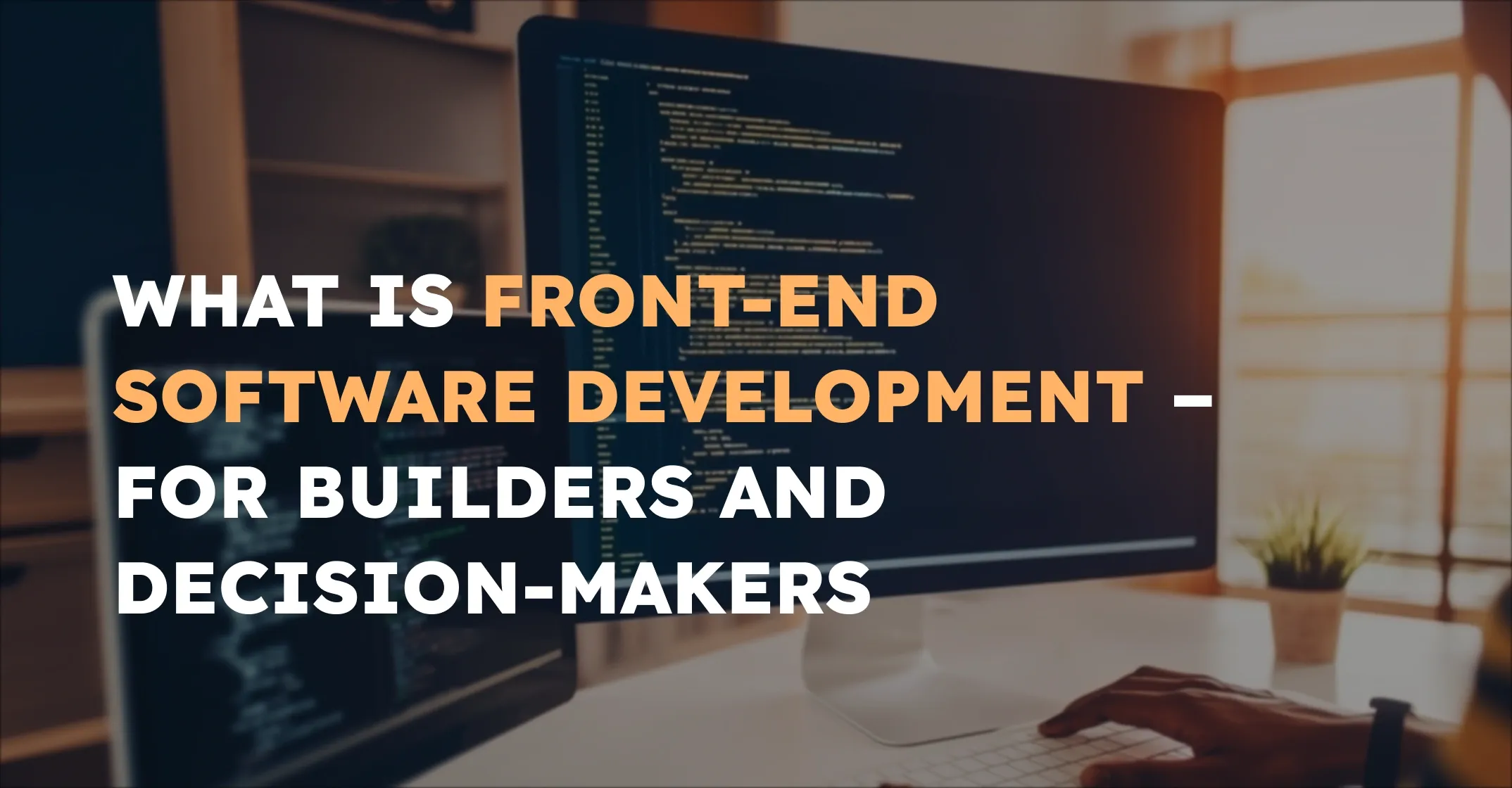 What Is Front-End Software Development? A Guide You Didn’t Expect